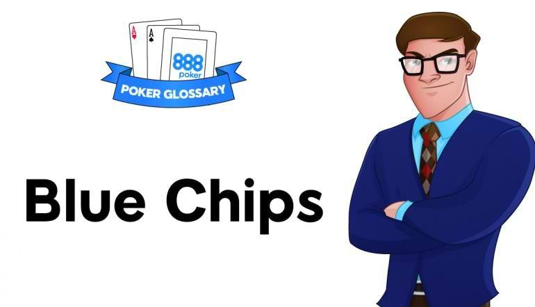 Термин Blue Chips (Блю-Чипс, Голубые фишки) в 888покер